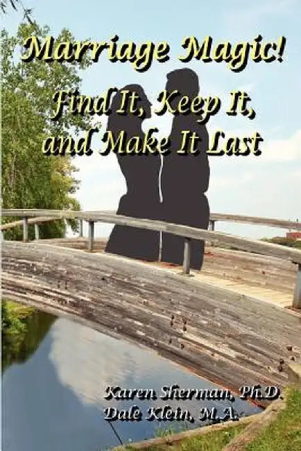Marriage Magic! Find It, Keep It, and Make It Last by Karen Sherman