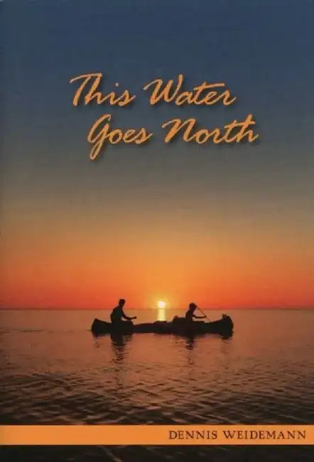 This Water Goes North by Dennis Weidemann