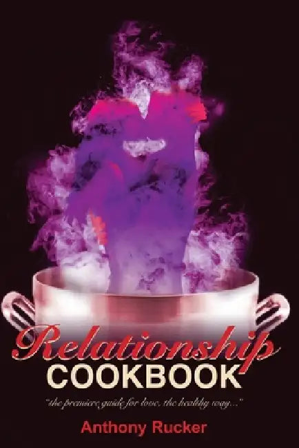 Relationshipcookbook by Anthony C. Rucker, Shawn King, Media Group Rucker Media Group