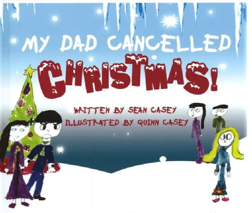 My Dad Cancelled Christmas! by Sean Casey, Quinn Casey