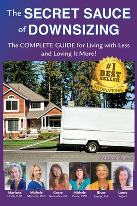The Secret Sauce of Downsizing: The Complete Guide for Living with Less and Loving It More by Marlena E. Uhrik