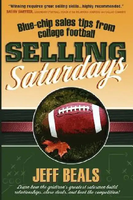 Selling Saturdays: Blue Chip Sales Tips from College Football by Jeff Beals