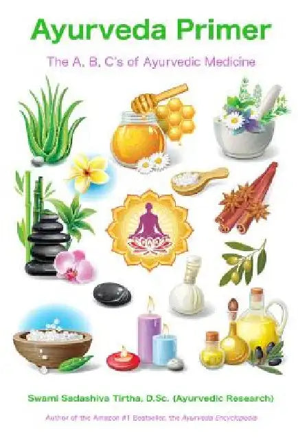 Ayurveda Primer: The A, B, C's of Ayurvedic Medicine by Swami Sadashiva Tirtha