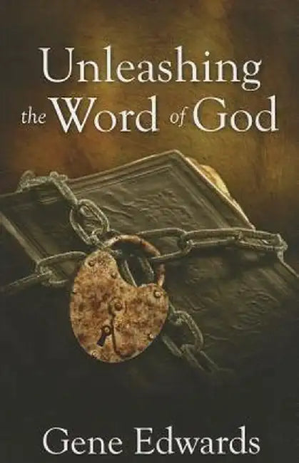 Unleashing the Word of God by Gene Edwards