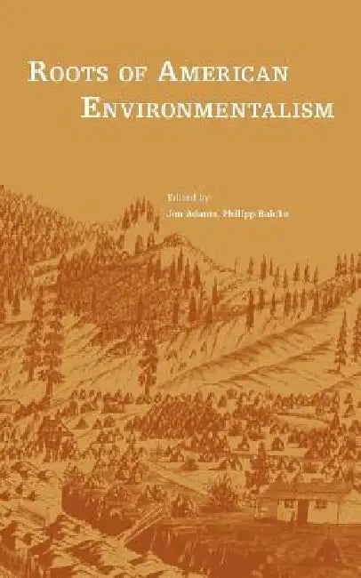 Roots of American Environmentalism by Jon Adams, Philipp Balcke