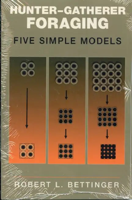 Hunter-Gatherer Foraging: Five Simple Models by Robert L. Bettinger