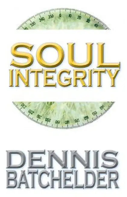 Soul Integrity by Dennis Batchelder