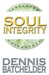 Soul Integrity by Dennis Batchelder