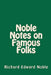 Noble Notes on Famous Folks by Richard Edward Noble
