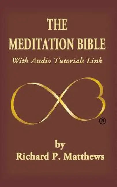 The Meditation Bible: With Audio Tutorials LINK by Richard P. Matthews