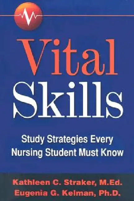 Vital Skills: Study Strategies Every Nursing Student Must Know by Katleen C. Straker