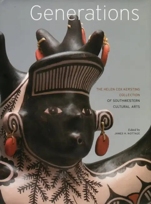 Generations: The Helen Cox Kersting Collection of Southwestern Cultural Arts by James H. Nottage