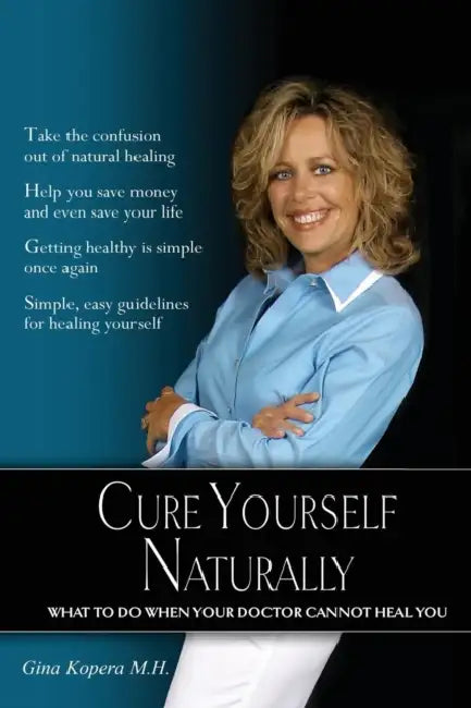 Cure Yourself Naturally by Gina M. H. Kopera