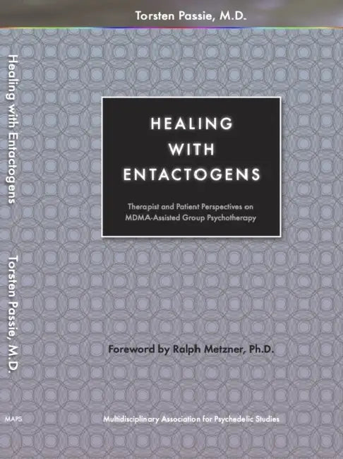 Healing with Entactogens: Therapist and Patient Perspectives on Mdma-Assisted Group Psychotherapy by Torsten Passie, Ralph Metzner