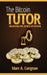 The Bitcoin Tutor: Unlocking the Secrets of Bitcoin by Marc a. Carignan