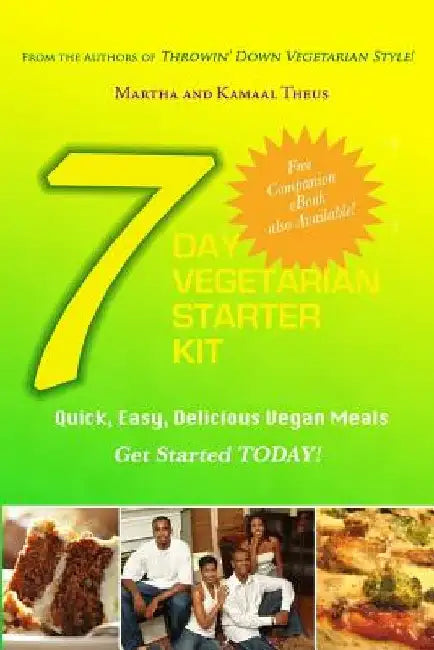 7 Day Vegetarian Starter Kit: Quick, Easy, Delicious Vegan Meals by Kamaal A. Theus