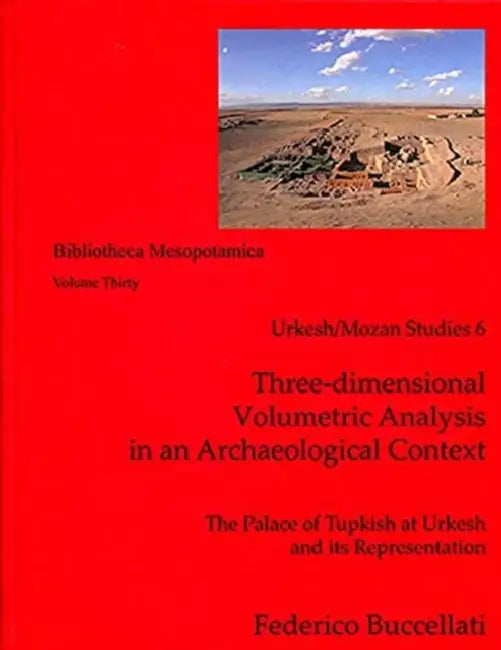 Urkesh/Mozan Studies 6 Three-Dimensional Volumetric Analysis in an Archaeological Context by Federico Buccellati
