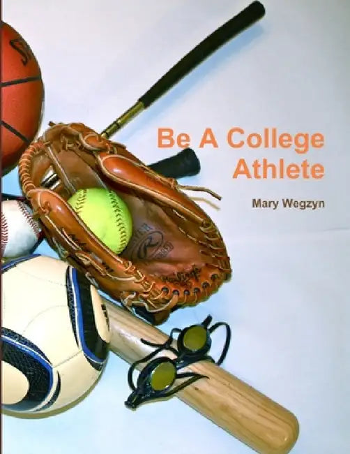Be a College Athlete by Mary Wegzyn
