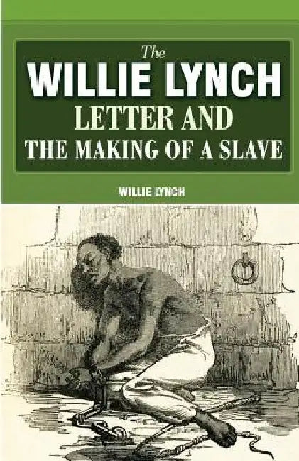 The Willie Lynch Letter And The Making Of A Slave by Willie Lynch