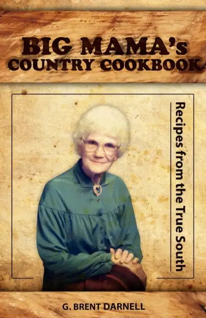 Big Mama's Country Cookbook by G. Brent Darnell