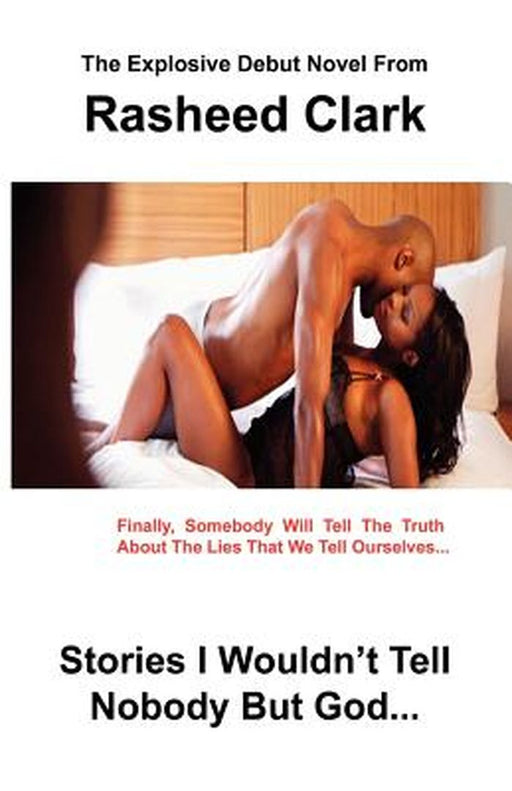 Stories I Wouldn't Tell Nobody But God... Out of Fear Nobody But God Would Understand by Clark, Rasheed