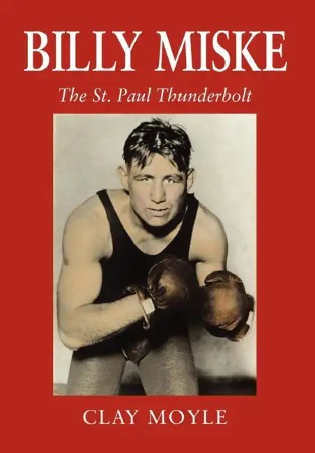 Billy Miske: The St. Paul Thunderbolt by Clay Moyle, Jake Wegner