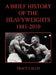 A Brief History of the Heavyweights 1881-2010 by Tracy Callis