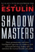 Shadow Masters: How Governments and Their Intelligence Agencies Are Working with Drug Dealers and Terrorists for Mutual Benefit and Profit by Daniel Estulin