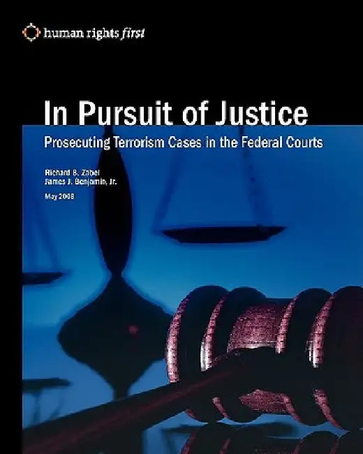 In Pursuit Of Justice: Prosecuting Terrorism Cases In The Federal Courts by James J., Jr. Benjamin