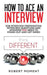 How to Ace an Interview: Job Interview Preparation, Interview Questions and Answers You Need to Stand Out and Get Hired by Moment Robert