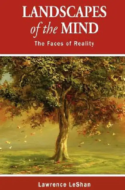Landscapes of the Mind: The Faces of Reality by Lawrence Leshan