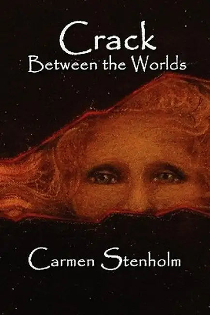 Crack Between the Worlds by Carmen Stenholm