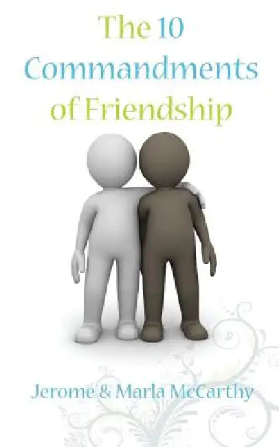 The 10 Commandments of Friendship by Marla a. McCarthy, Jerome J. McCarthy