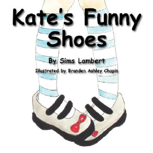Kate's Funny Shoes by Sims Lambert, Branden Ashley Chapin