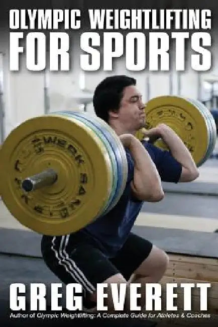 Olympic Weightlifting for Sports by Greg Everett
