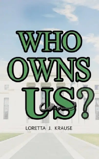 Who Owns Us? by Loretta Jean Krause