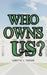 Who Owns Us? by Loretta Jean Krause