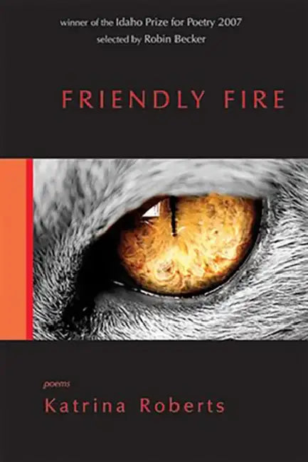 Friendly Fire: Poems by Katrina Roberts