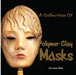A Collection Of Polymer Clay Masks by Sarajane R. Helm