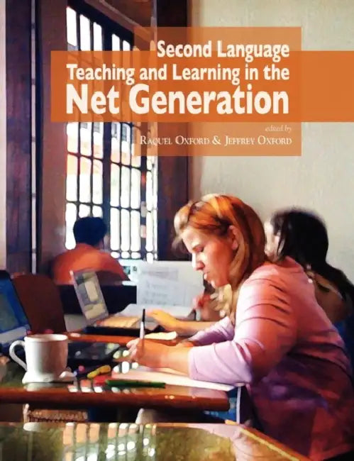 Second Language Teaching and Learning in the Net Generation by Raquel Oxford, Jeffrey Oxford