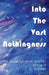 Into The Vast Nothingness by J. E. Ketchel