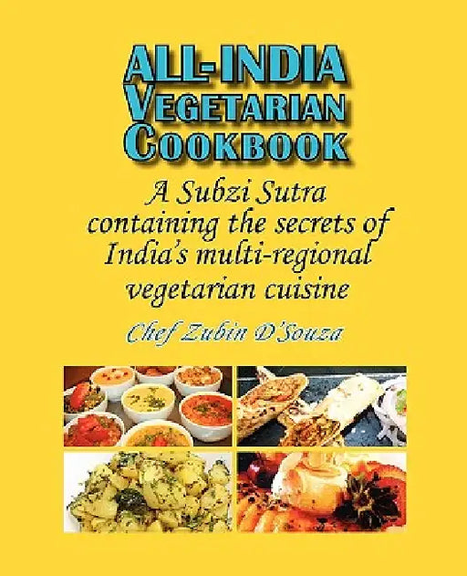All-India Vegetarian Cookbook: A Subzi Sutra containing the secrets of India's vegetarian cuisine by Zubin D'Souza