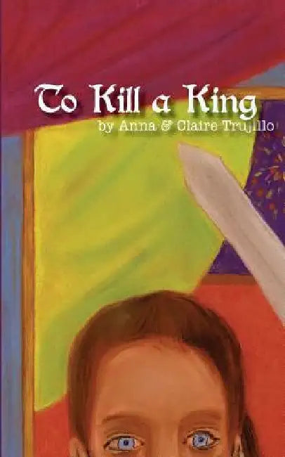 To Kill a King by Claire Trujillo