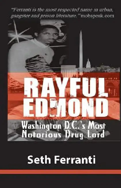 Rayful Edmond: Washington D.C.'s Most Notorious Drug Lord by Seth Ferranti
