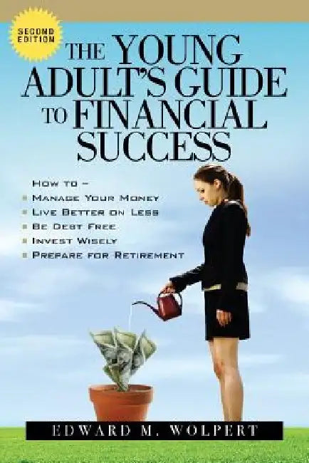 The Young Adult's Guide to Financial Success, 2nd Edition by Edward M. Wolpert