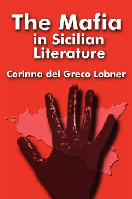 The Mafia in Sicilian Literature by Corinna Del Greco Lobner, Corinna del Greco Lobner