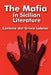 The Mafia in Sicilian Literature by Corinna Del Greco Lobner, Corinna del Greco Lobner