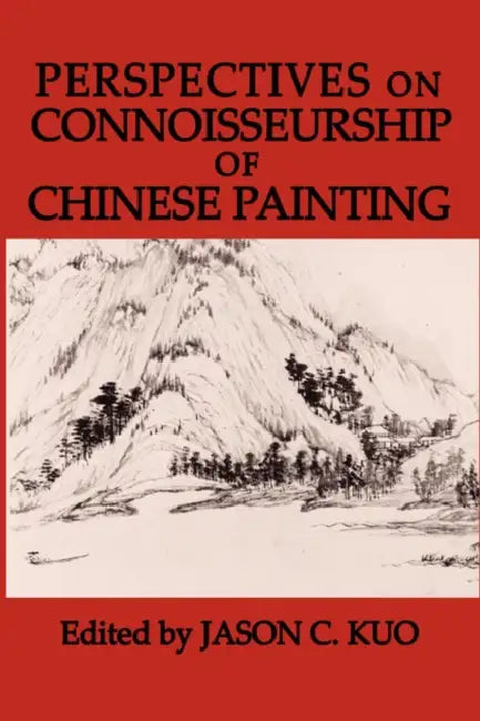 Perspectives on Connoisseurship of Chinese Painting by Jason C. Kuo