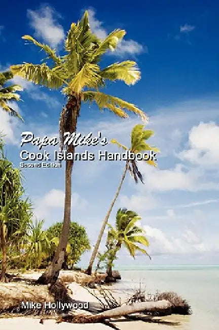 Papa Mike's Cook Islands Handbook Second Edition by Mike Hollywood
