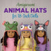 Amigurumi Animal Hats for 18-Inch Dolls: 20 Crocheted Animal Hat Patterns Using Easy Single Crochet by Linda Wright